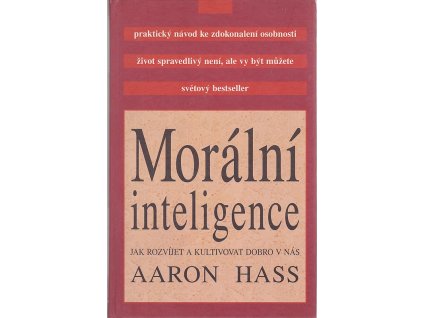 Morální inteligence - jak rozvíjet a kultivovat dobro v nás, Aaron Hass, 1999