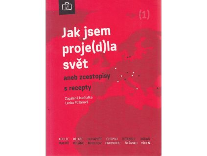 Jak jsem proje(d)la svět, aneb, Zcestopisy sic s recepty
