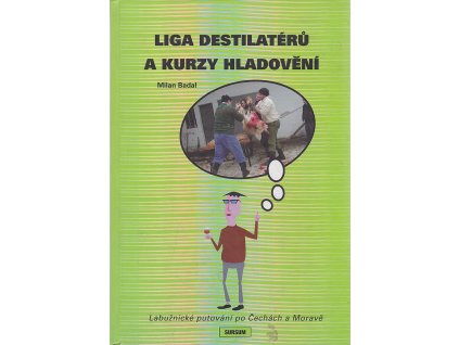 Liga destilatérů a kurzy hladovění : labužnické putování po Čechách a Moravě