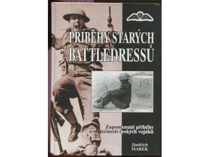 Příběhy starých battledressů : zapomenuté příběhy o statečnosti českých vojáků, Jindřich Marek, 2001