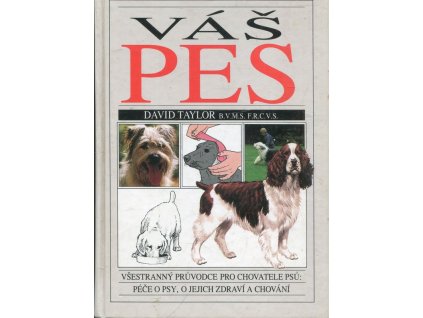 Váš pes - Všestranný průvodce pro chovatele psů: Péče o psy, o jejich zdraví a chování, David Taylor, 1994