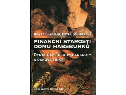Finanční starosti domu Habsburků - dynastické dluhy, bankroty a daňové triky