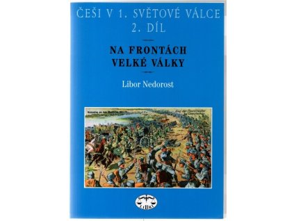 Češi v 1. světové válce. 2. díl, Na frontách velké války, Libor Nedorost, 2006