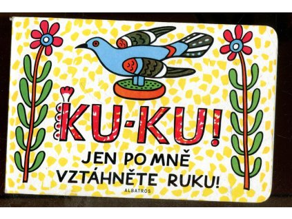 Ku-ku! Jen po mně vztáhněte ruku!