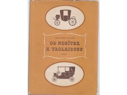 Od nosítek k trolejbusu -Přehled vývoje veřejné dopravy v Praze, František Roubík, 1956