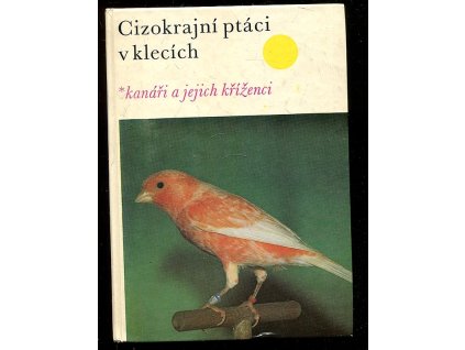 Cizokrajní ptáci v klecích - kanáři a jejich kříženci, Walter Wiener, 1981