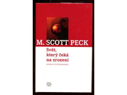 Svět, který čeká na zrození - návrat k civilizovanosti, M. Scott Peck, 2003