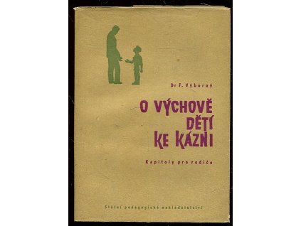 O výchově dětí ke kázni - Kapitoly pro rodiče, František Výborný, 1958
