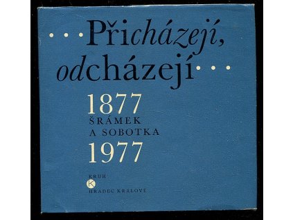 222627 prichazeji odchazeji sramek a sobotka 1877 1977
