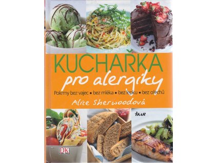 Kuchařka pro alergiky - pokrmy bez vajec, bez mléka, bez lepku, bez ořechů, Alice Sherwood, 2009