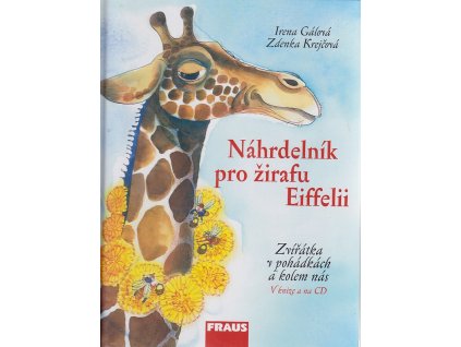 Náhrdelník pro žirafu Eiffelii - zvířátka v pohádkách a kolem nás, Irena Gálová, 2006