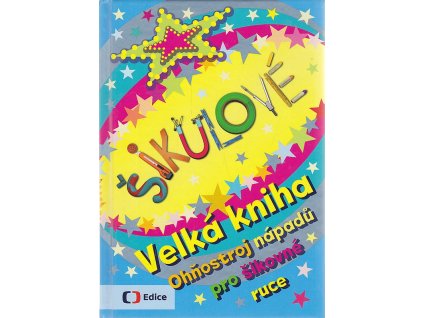 Šikulové - Velká kniha - Ohňostroj nápadů pro šikovné ruce, 2016