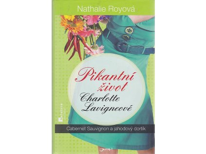 Pikantní život charlotte lavigneové - Cabernet Sauvignon a jahodový dortík, Nathalie Roy, 2012