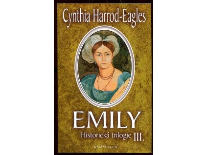 Historická trilogie III. - Emily, Cynthia Harrod-Eagles, 2004