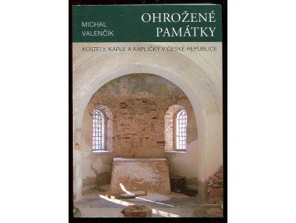 222834 ohrozene pamatky kostely kaple a kaplicky v ceske republice