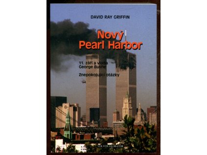 Nový Pearl Harbor : 11. září a vláda George Bushe : znepokojující otázky, David Ray Griffin, 2006