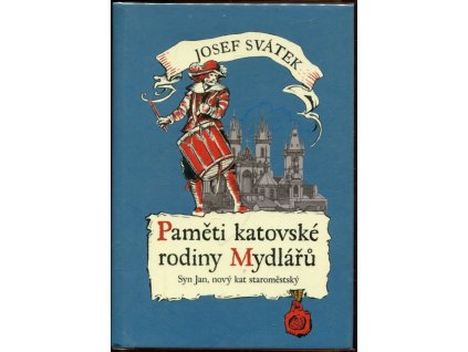 Paměti katovské rodiny Mydlářů III. - Syn Jan, nový kat staroměstský, Josef Svátek, 2006