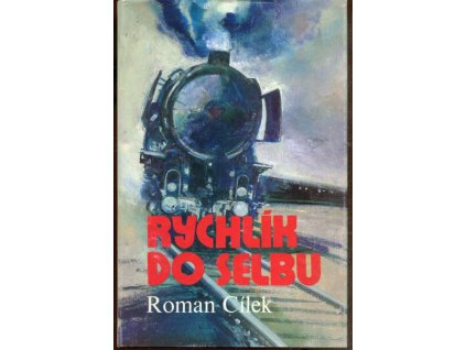 Rychlík do Selbu - příběh z doby, kterou historie označila jako čas studené války, Roman Cílek, 1988