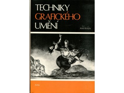 Techniky grafického umění : průvodce pracovními postupy a dějinami originální tiskové grafiky, Aleš Krejča, 1981