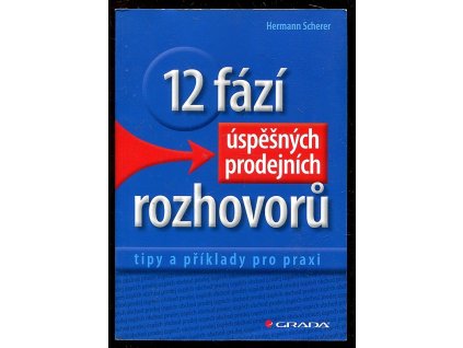 12 fází úspěšných prodejních rozhovorů - tipy a příklady pro praxi, Hermann Scherer, 2012