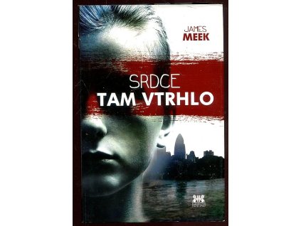 Srdce tam vtrhlo, James Meek, 2015