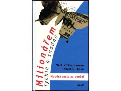 Milionářem rychle a snadno : moudrá cesta za penězi, Mark Victor Hansen, 2003