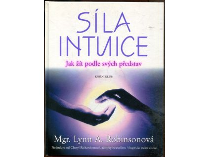 Síla intuice - jak žít podle svých představ, Lynn A Robinson, 2004