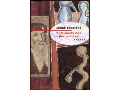 Alchymické dítě a jiné povídky, Jonáš Tokarský, 2003