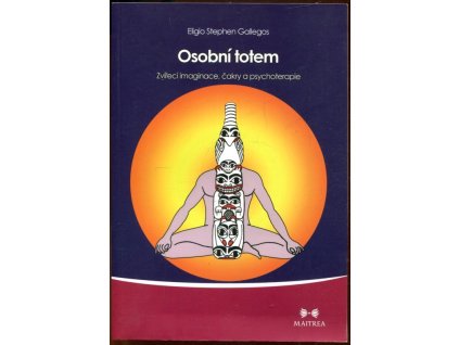 Osobní totem : zvířecí imaginace, čakry a psychoterapie, Eligio Stephen Gallegos, 2012