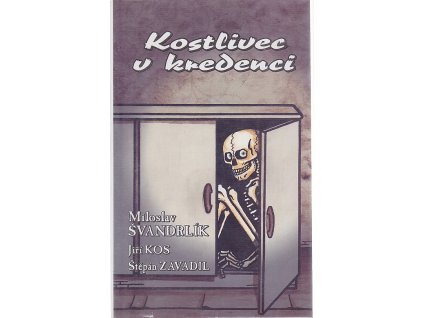 Kostlivec v kredenci, Miloslav Švandrlík, 2004