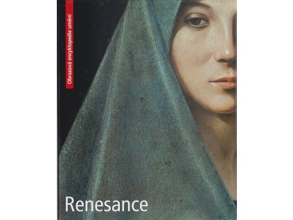 Renaissance - Renesans - Renesance - Reneszánsz - Obrázková encyklopedie umění, Shaaron Magrelli, 2009