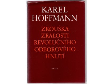 Zkouška zralosti Revolučního odborového hnutí : vybrané projevy a stati 1971-1983, Karel Hoffmann, 1984