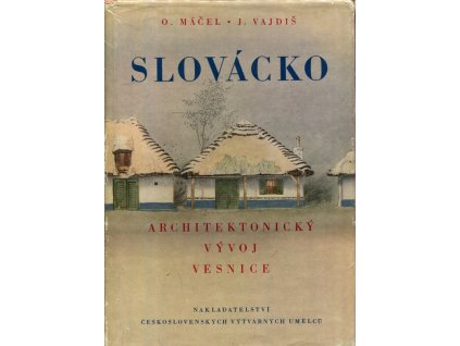 Slovácko - architektonický vývoj vesnice, Otakar Máčel, 1958