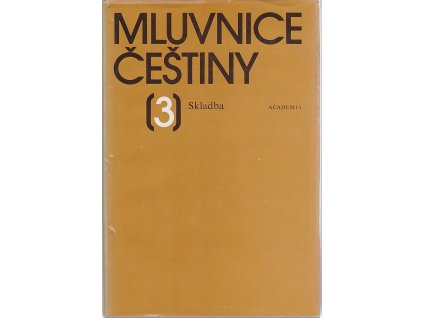 Mluvnice češtiny : vysokoškolská učebnice pro studenty filoz.a pedag.fak.stud.oboru č.73-21-8 a č.76-12-8 aprobace český jazyk. Sv. 3, Skladba