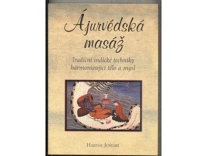 Ájurvédská masáž - tradiční indické techniky harmonizující tělo a mysl, Harish Johari, 2002