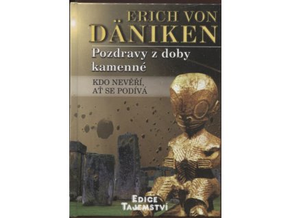 Pozdravy z doby kamenné - kdo nevěří, ať se podívá, Erich von Däniken, 2011