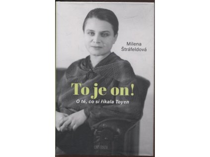 To je on!: O té, co si říkala Toyen, Milena Štráfeldová, 2021