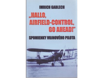 Hallo, Airfield-Control, go ahead! Spomienky vojnového pilota