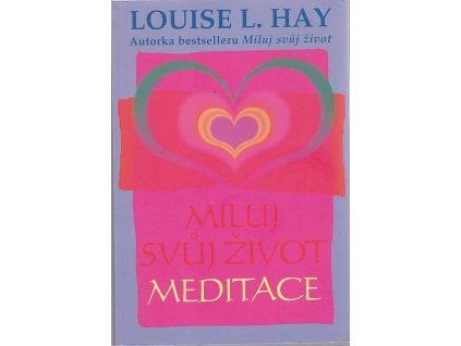 Miluj svůj život - meditace, Louise L Hay, 2006