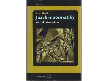 Jazyk matematiky : jak zviditelnit neviditelné, Keith J Devlin, 2011