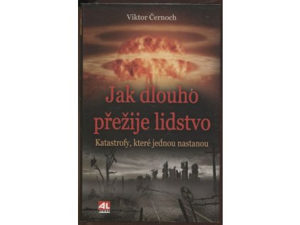 Jak dlouho přežije lidstvo - katastrofy, které jednou nastanou, Viktor Černoch, 2017