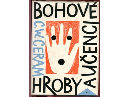 Bohové, hroby a učenci : román o archeologii, W. Ceram C., 1965