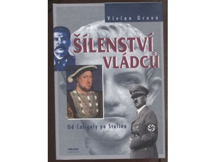 Šílenství vládců - od Caliguly po Stalina, Vivian Hubert Howard Green, 2005