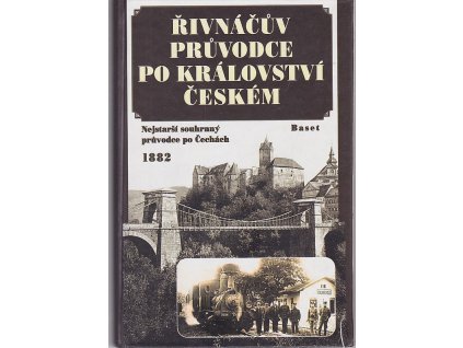 Řivnáčův průvodce po království Českém - nejstarší souhrnný průvodce po Čechách 1882