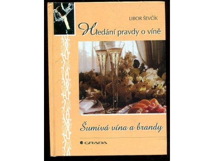 Šumivá vína a brandy - hledání pravdy o víně, Libor Ševčík, 2000