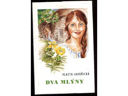 Dva mlýny - román starých venkovských rodů, Vlasta Javořická, 2006