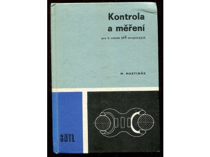 Kontrola a měření - Učebnice pro 3. ročník stř. prům. škol strojnických, Milan Martinák, 1989