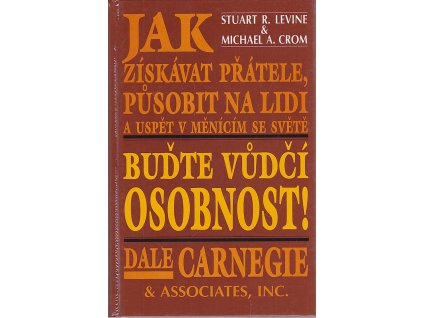 Buďte vůdčí osobnost! - jak získávat přátele, působit na lidi a uspět v měnícím se světě, Stuart R Levine, 1995