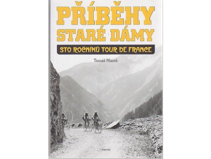 Příběhy staré dámy - Sto ročníků Tour de France, Tomáš Macek, 2013