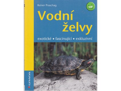 Vodní želvy - exotické, fascinující, exkluzivní, Reiner Praschag, 2008